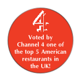 Voted by
Channel 4 one of
the top 5 American
restaurants in 
the UK!