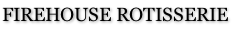 FIREHOUSE ROTISSERIE